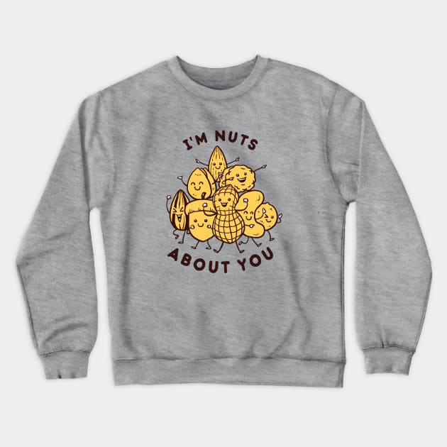 I'm Nuts About You Crewneck Sweatshirt by dumbshirts